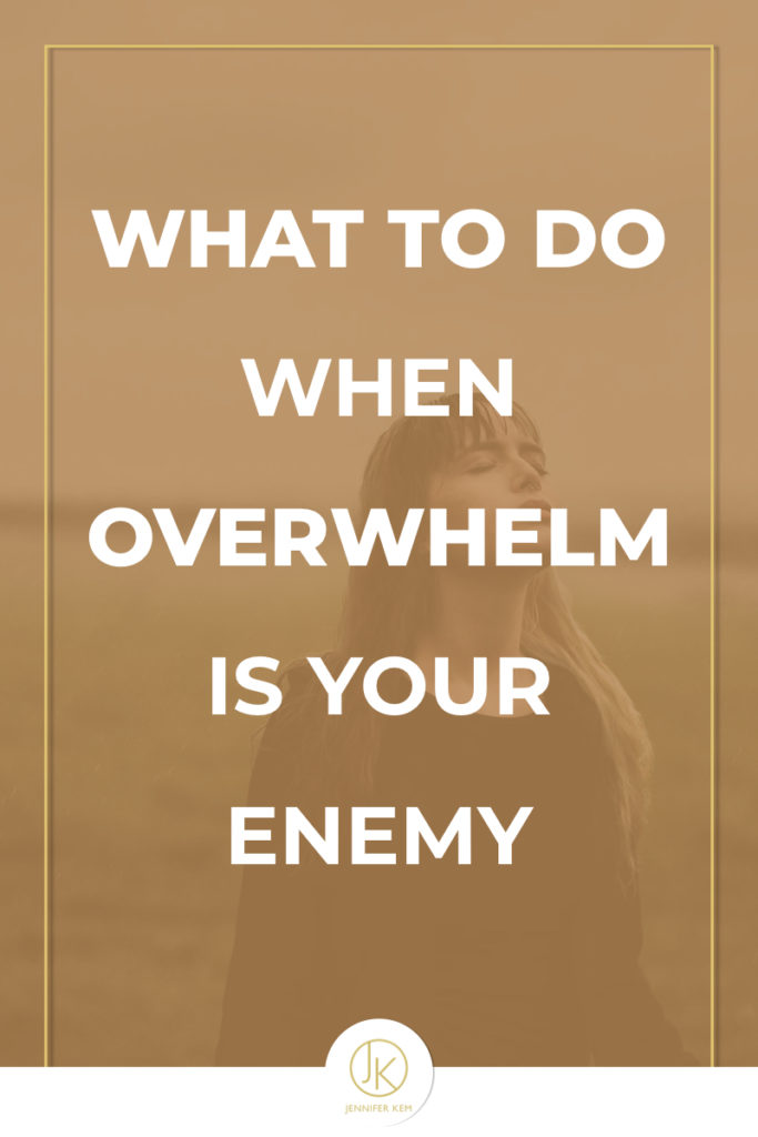 what to do when overwhelm is your enemy.001
