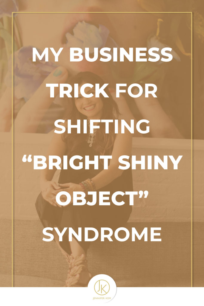 My Business Trick for Shifting “Bright Shiny Object” Syndrome.001
