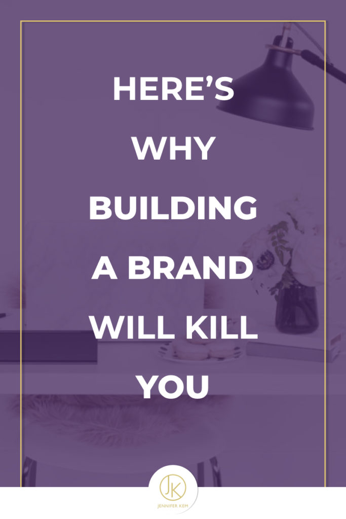 Here’s Why Building a Brand Will Kill You.001