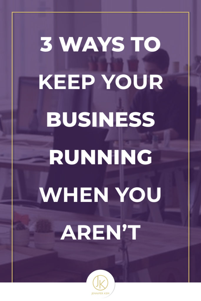3 Ways to Keep Your Business Running When You Aren’t.001